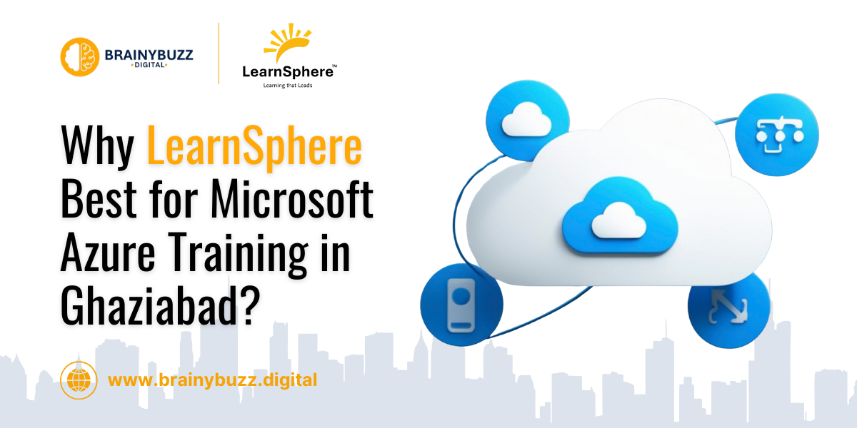 Why LearnSphere is the Best Microsoft Azure Training Institute in Ghaziabad?